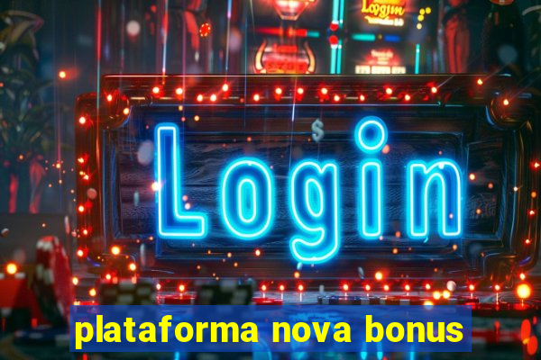 plataforma nova bonus